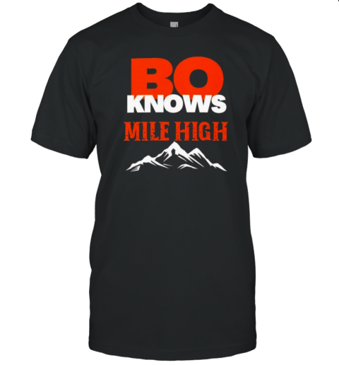 Bo Knows Mile High Bo Nix Denver Broncos T-Shirt