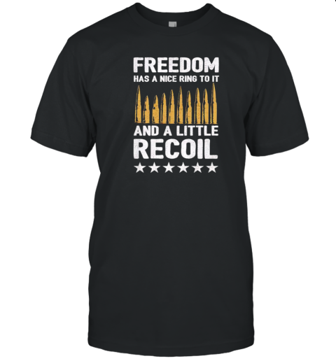 Freedom has a nice ring to it and a little recoil T-Shirt