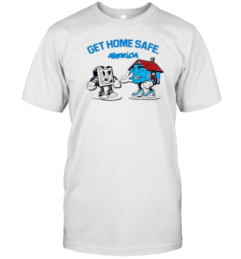 Hollyhoodbaybay Get Home Safe America T-Shirt