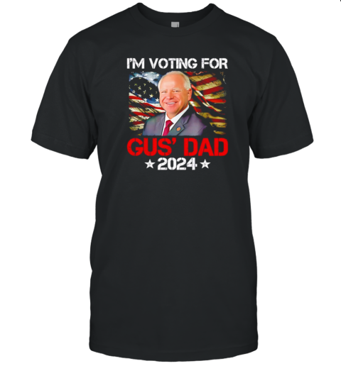 I'M Voting For Gus' Dad Tim Walz 2024 T-Shirt