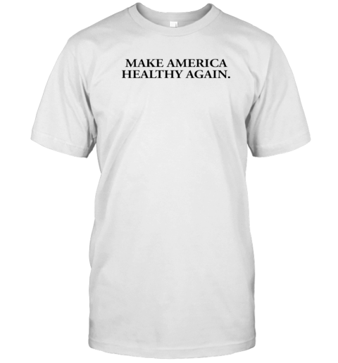 Make America Healthy Again 2024 T-Shirt