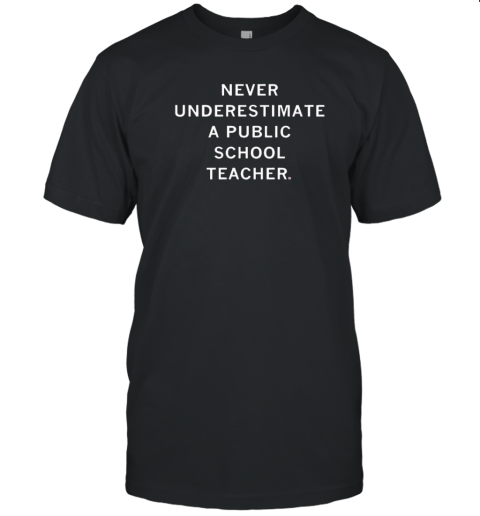 Never Underestimate A Public School Teacher 2024 T-Shirt