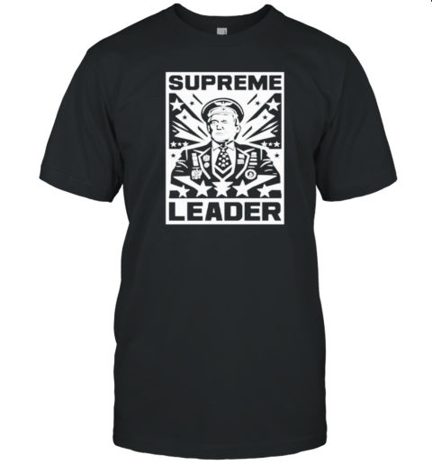 Supreme Leader Trump T-Shirt