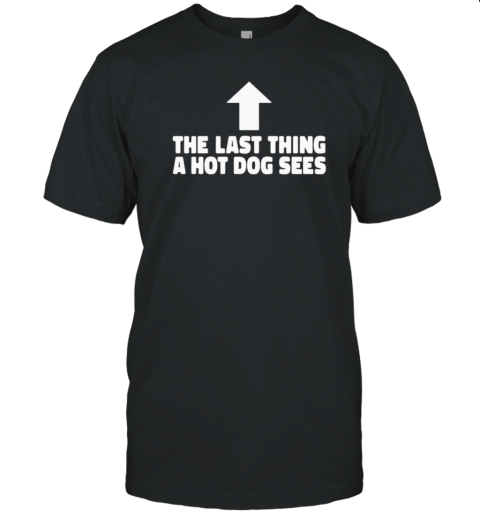 The Last Thing A Hotdog Sees T-Shirt