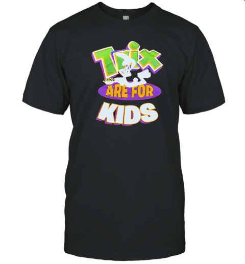 Trix Are For Kids T-Shirt