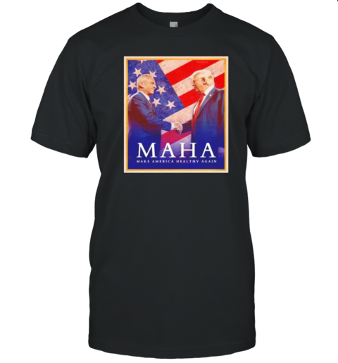 Trump And Kennedy MAHA Make America Healthy Again T-Shirt