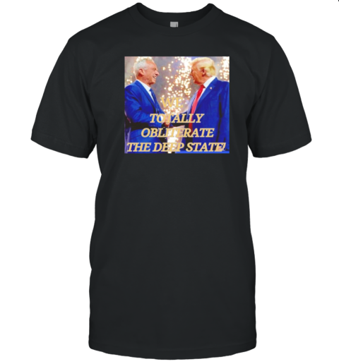 Trump And Robert F Kennedy We Totally Obliterate The Deep State T-Shirt