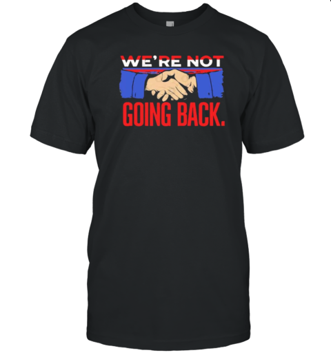 We'Re Not Going Back Harris Walz Shake Hands T-Shirt