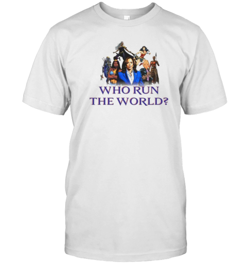 Who Run The World Kamala Harris And Super Women T-Shirt