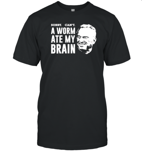 Worm Ate My Brain RFK Jr Quote T-Shirt