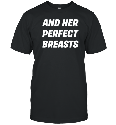 And Her Perfect Breasts T-Shirt