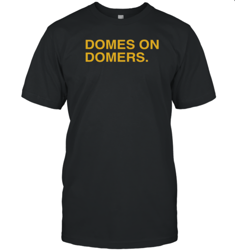 Domes on domers the independent T-Shirt