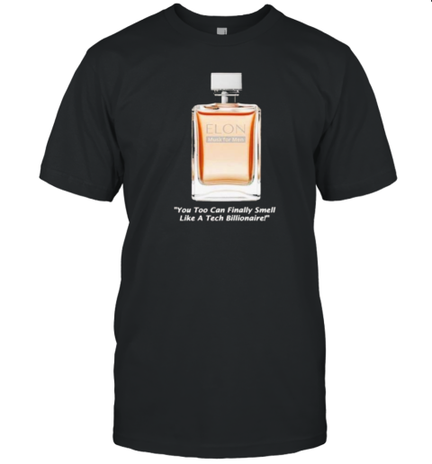 Elon Musk For Men You Too Can Finally Smell Like A Tech Billionaire T-Shirt