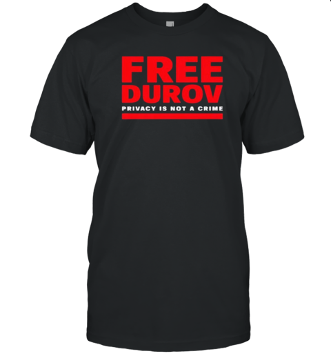 Free Pavel Durov Privacy Is Not A Crime T-Shirt