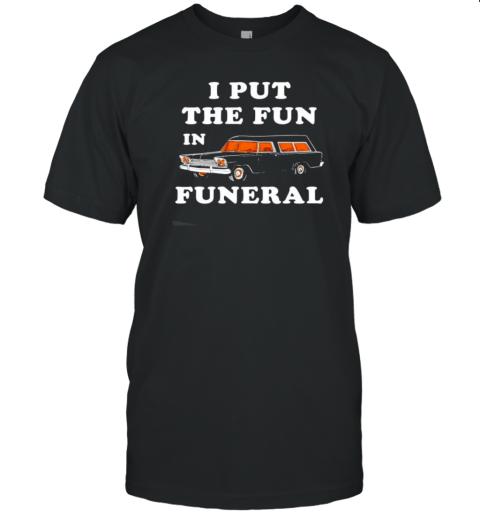 I Put the Fun in Funeral Halloween T-Shirt