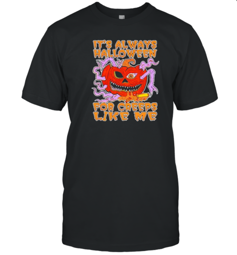 It's Always Halloween For Creeps Like Me T-Shirt