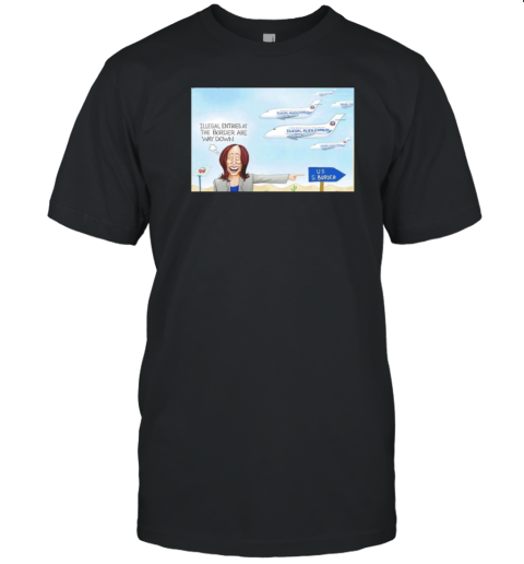 Kamala Harris Illegal Entries At The Border Are Way Down US Border T-Shirt