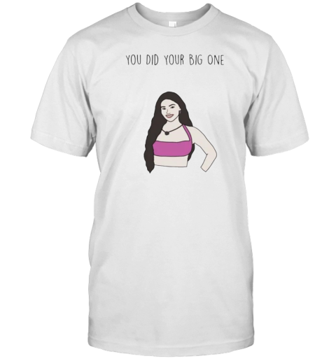 Leah Kateb You Did Your Big One T-Shirt