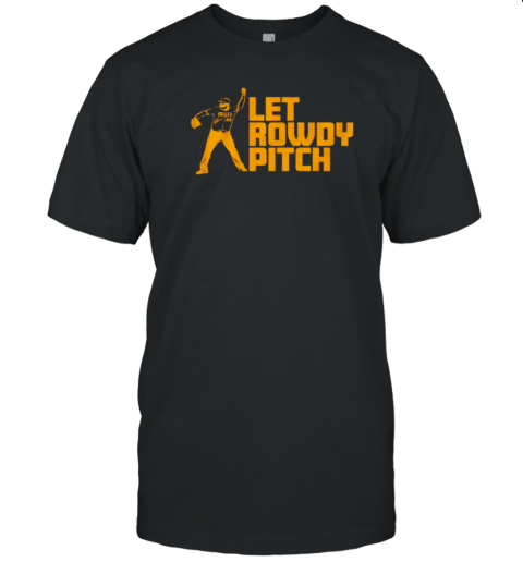 Let Rowdy Tellez Pitch Pittsburgh Pirates T-Shirt