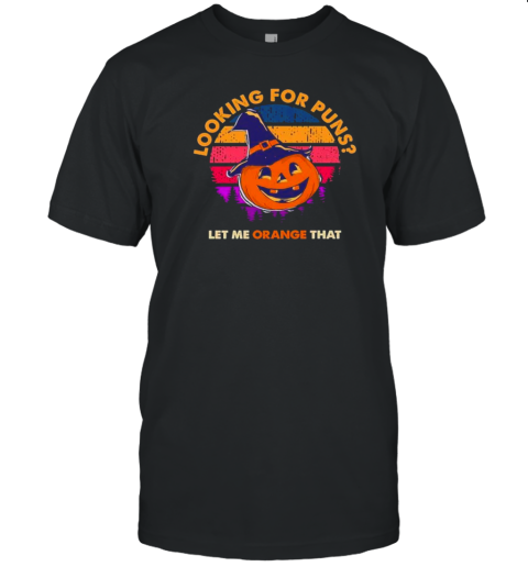 Looking For Puns Let Orange That Halloween Pumpkin Lantern 2024 T-Shirt