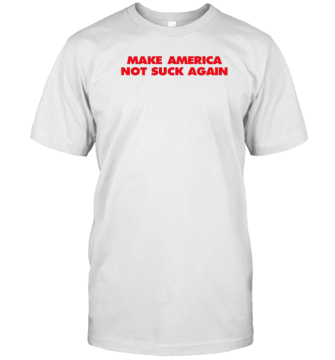 Make America Not Suck Again Murica T-Shirt