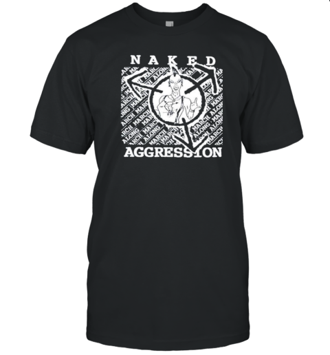 Naked Aggression T-Shirt