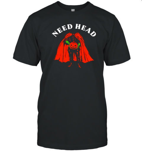 Need Head Halloween T-Shirt