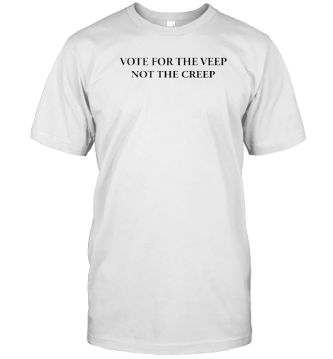 Vote For The Veep Not The Creep T-Shirt