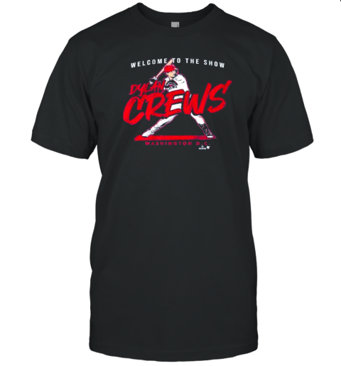 Welcome To The Show Dylan Crews Washington Dc Baseball T-Shirt