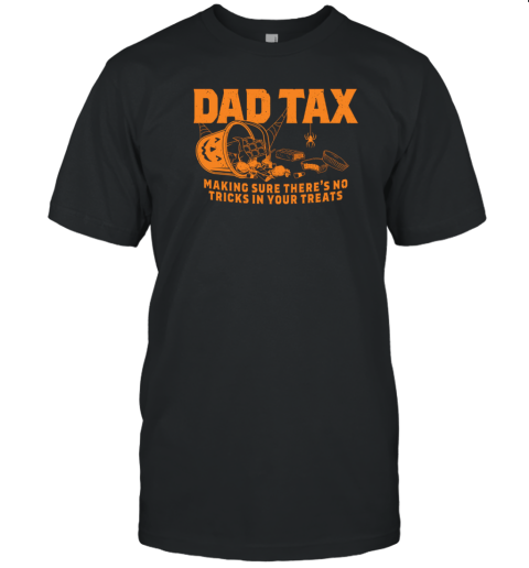 Dad Tax Making Sure There'S No Tricks In Your Treats Halloween T-Shirt