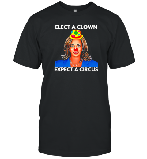 Elect A Clown Expect A Circus Kamala Harris T-Shirt