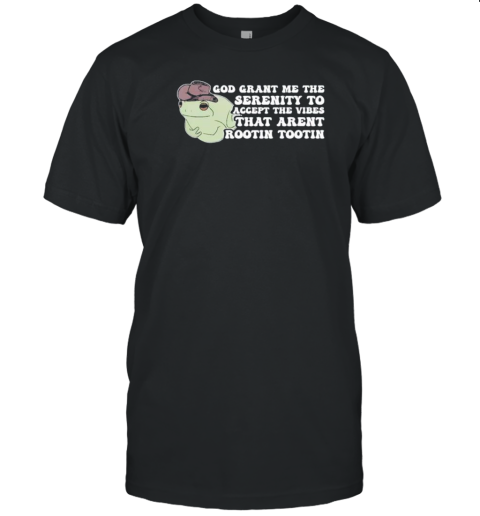 God Grant Me The Serenity To Accept The Vibes That Arent Rootin Tootin Frog T-Shirt