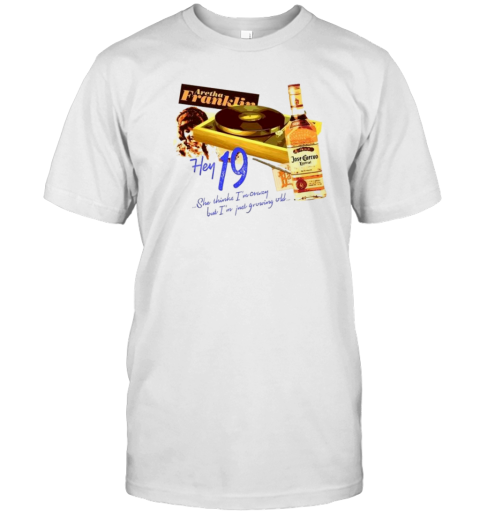 Hey 19 Steely She Thinks I'M Crazy But I'M Just Growing Old T-Shirt