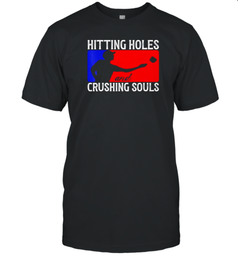 Hitting Holes And Crushing Souls T-Shirt