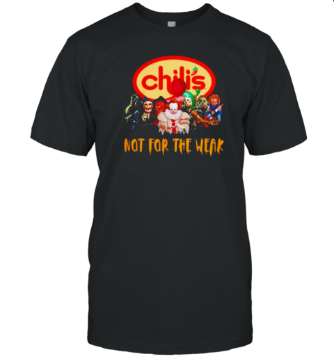 Horror Characters Chili'S Not For The Weak Hallowee T-Shirt