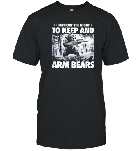 I Support The Right To Keep And Arm Bears T-Shirt