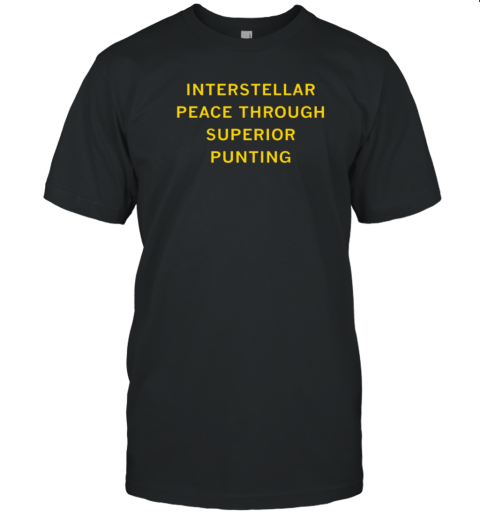 Interstellar Peace Peace Through Superior Punting T-Shirt