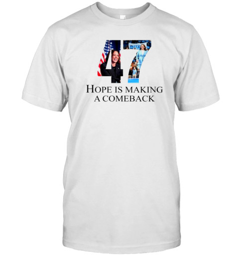 Kamala 47 Hope Making A Comeback T-Shirt