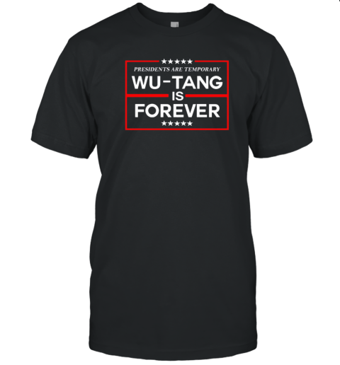 Presidents Are Temporary Wu Tang Is Forever T-Shirt