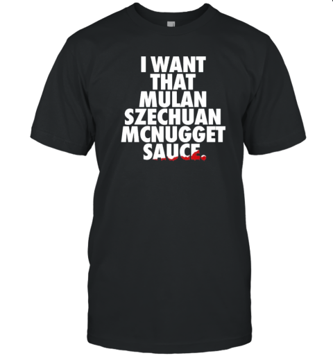 Rick And Morty I Want That Mulan Szechuan Mcnugget Sauce Brian T-Shirt