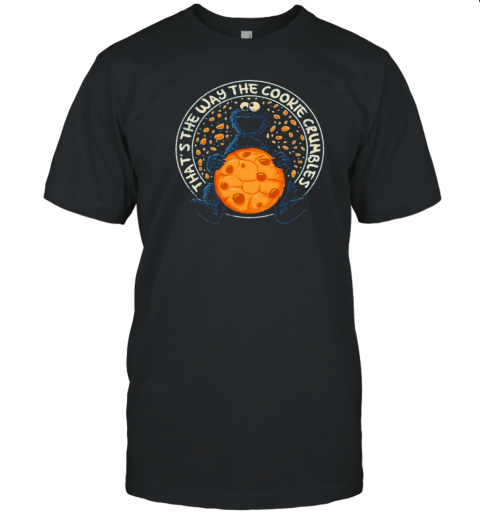 That'S The Way The Cookie Crumbles Logo Monster T-Shirt