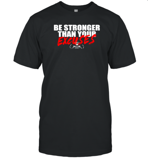 Brian Shaw wearing be stronger than your excuses T-Shirt