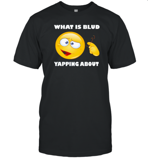 Emoiji what is blud yapping about T-Shirt