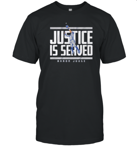 Justice Is Served Aaron Judge New York Yankees T-Shirt