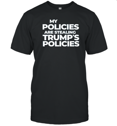 My Policies Are Stealing Trump's Policies Kamala Harris T-Shirt