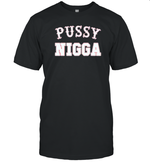 Pussy Nigga T-Shirt