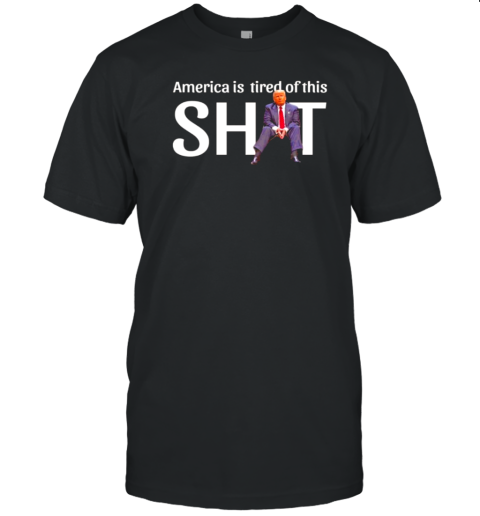 Trump America Is Tired Of This Shit T-Shirt