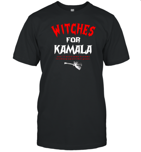 Witches For Kamala You'Ll Need Some Brooms To Sweep Up All That Glass Halloween T-Shirt