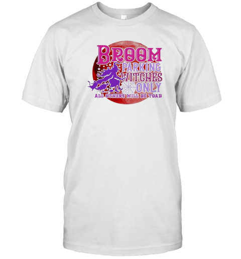 Broom Parking Witches Only All Others Will Be Τoad Witchy Woman T-Shirt