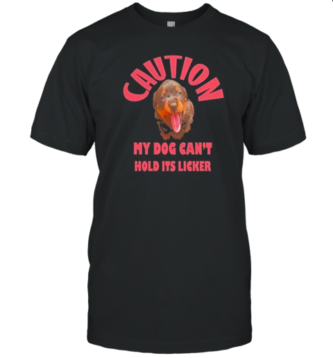 Caution My Dog Can'T Hold Its Licker Rottweiler Puppy T-Shirt